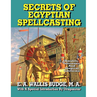 Secrets of Egyptian Spellcasting: Amulets, Talismans, and Magical Lifeforms