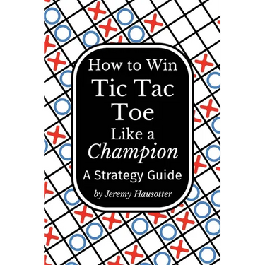 How to Win Tic Tac Toe Like a Champion: A Strategy Guide