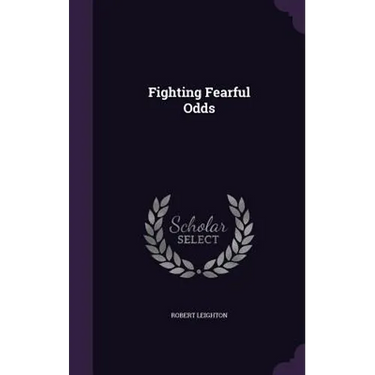 Fighting Fearful Odds