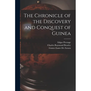 The Chronicle of the Discovery and Conquest of Guinea