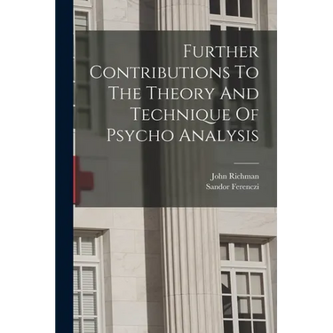 Further Contributions To The Theory And Technique Of Psycho Analysis