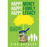 Happy Money Happy Family Happy Legacy: How to Use Money as a Tool to Create Happiness in Your Family's Life