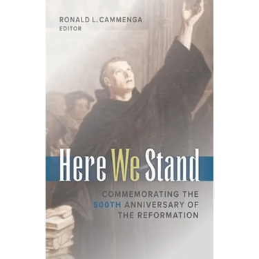 Here We Stand: Commemorating the 500th Anniversary of the Reformation