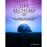 Life Alchemy 2.0: Your Journey into the Life of Your Dreams Continues