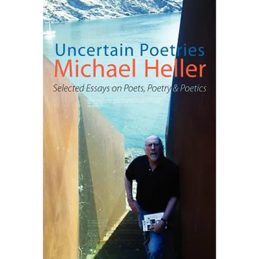 Uncertain Poetries: Selected Essays on Poets, Poetry and Poetics