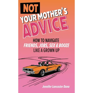 Not Your Mother's Advice