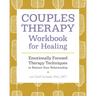 Couples Therapy Workbook for Healing: Emotionally Focused Therapy Techniques to Restore Your Relationship