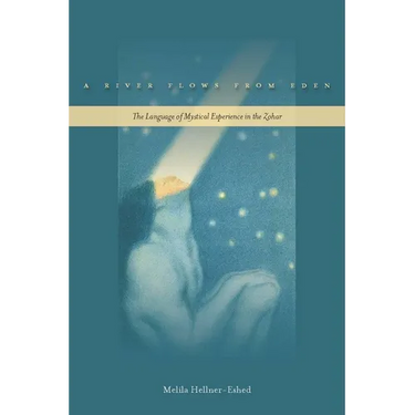 A River Flows from Eden: The Language of Mystical Experience in the Zohar