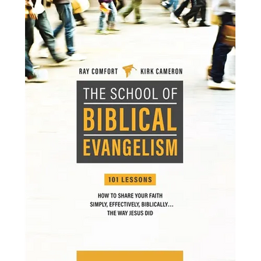School of Biblical Evangelism: 101 Lessons: How to Share Your Faith Simply, Effectively, Biblically... the Way Jesus Did