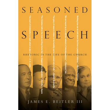 Seasoned Speech: Rhetoric in the Life of the Church