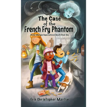 The Case of the French Fry Phantom: Dotty Morgan Supernatural Sleuth Book One