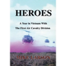 Heroes: A Year in Vietnam with the First Air Cavalry Division