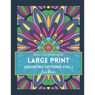 LARGE PRINT Geometric Patterns Vol. 1: Adult Coloring Book for Relaxation