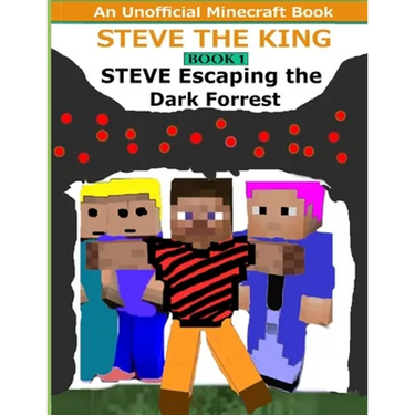 Steve The King Book 1: Steve Escaping The Dark Forrest: (An Unofficial Minecraft Book)