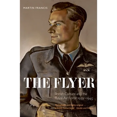 The Flyer: British Culture and the Royal Air Force, 1939-1945