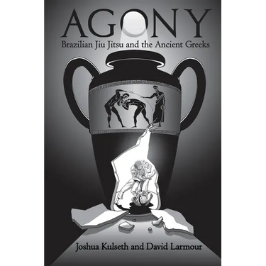 Agony: Brazilian Jiu Jitsu & the Ancient Greeks