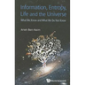 Information, Entropy, Life and the Universe