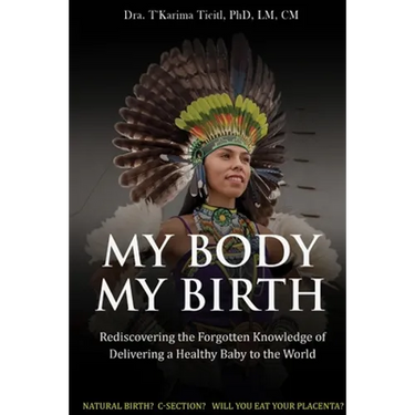 My Body, My Birth: Rediscovering the Forgotten Knowledge of Delivering a Healthy Baby to the World