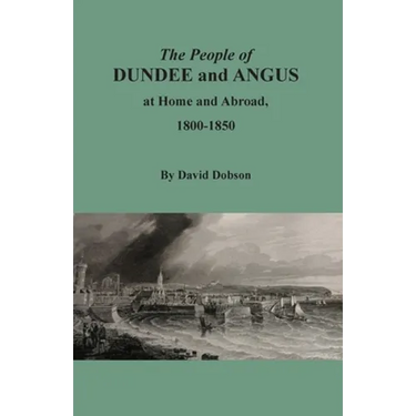 The People of Dundee and Angus at Home and Abroad, 1800-1850