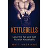 Kettlebells: Lose the Fat and Get Fit with Kettlebells