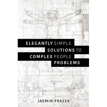 Elegantly Simple Solutions to Complex People Problems