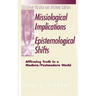 Missiological Implications of Epistemological Shifts: Affirming Truth in a Modern/Postmodern World