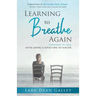 Learning to Breathing Again: Choosing to Heal After Losing a Loved One to Suicide