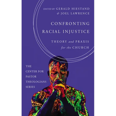 Confronting Racial Injustice: Theory and PRAXIS for the Church