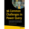 96 Common Challenges in Power Query: Practical Solutions for Mastering Data Transformation in Excel and Power Bi