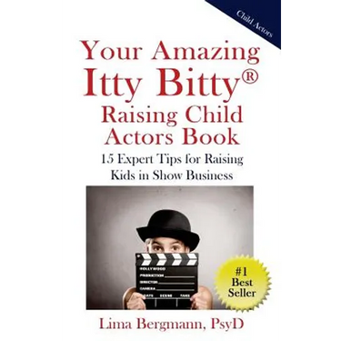 Your Amazing Itty Bitty Raising Child Actors: 15 Expert Tips for Raising Kids in Show Business