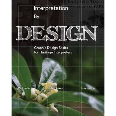 Interpretation by Design: Graphic Design Basics for Heritage Interpreters