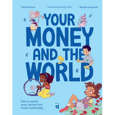 Your Money and the World: How to Spend, Save, Donate and Invest Sustainably