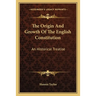 The Origin And Growth Of The English Constitution: An Historical Treatise: Part I, The Making Of The Constitution