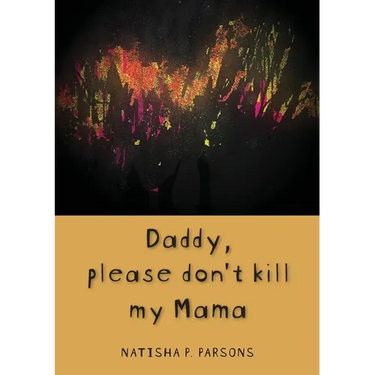 Daddy, please don't kill my mama: Novel