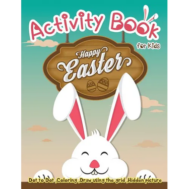 Activity Book for Kids - Happy Easter: Dot to Dot, Coloring, Draw using the Grid, Hidden picture