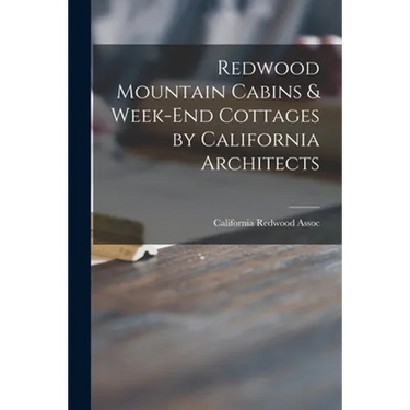 Redwood Mountain Cabins & Week-end Cottages by California Architects