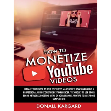 HOW TO MONETIZE YOUTUBE VIDEOSUltimate guidebook to help Youtubers make money, how to vlog like a professional and become the best influencer. Techniq