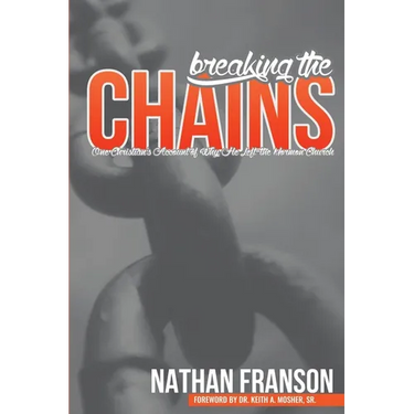 Breaking the Chains: One Christian's Account of Why He Left the Mormon Church