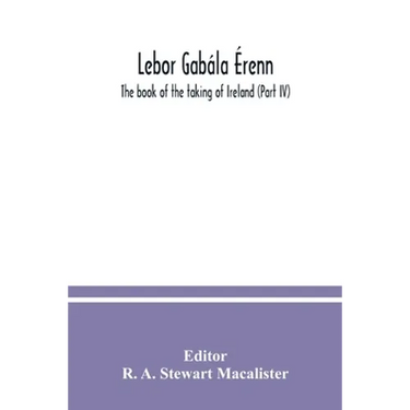 Lebor gabála Érenn: The book of the taking of Ireland (Part IV)