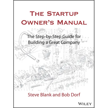 The Startup Owner's Manual: The Step-By-Step Guide for Building a Great Company