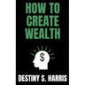 How To Create Wealth