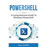 PowerShell: A Comprehensive Guide to Windows PowerShell