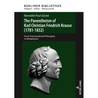 The Panentheism of Karl Christian Friedrich Krause (1781-1832): From Transcendental Philosophy to Metaphysics