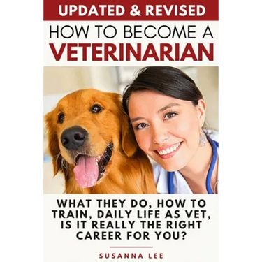 How to Become a Veterinarian: What They Do, How To Train, Daily Life As Vet, Is It Really The Right Career For You?