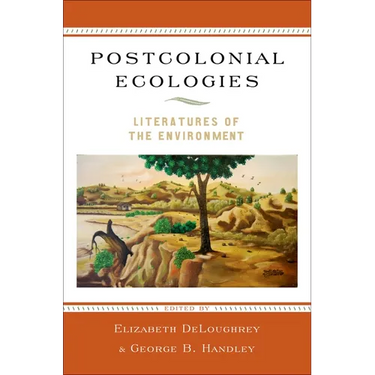 Postcolonial Ecologies: Literatures of the Environment