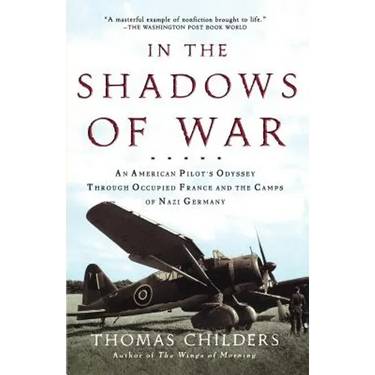 In the Shadows of War: An American Pilot's Odyssey Through Occupied France and the Camps of Nazi Germany