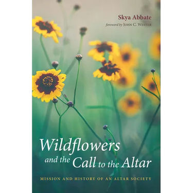 Wildflowers and the Call to the Altar: Mission and History of an Altar Society