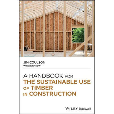 A Handbook for the Sustainable Use of Timber in Construction
