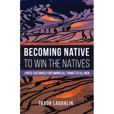 Becoming Native to Win the Natives: Cross-Culturally Becoming All Things to All Men