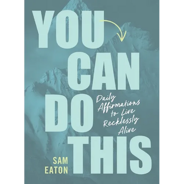 You Can Do This: Daily Affirmations to Live Recklessly Alive